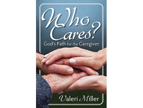 Livro Who Cares Gods Path for the Caregiver de Valeri H Miller (Inglês)