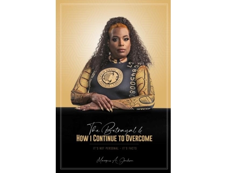 Livro The Betrayal Amp How I Continue To Overcome - Its Not Personal Its Facts De Jackson, Marquis Et Al. (inglês)