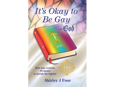 Livro Its Okay to Be Gay -- God How man rewrote Scripture to justify his bigotry de Shirley J Foor (Inglês)