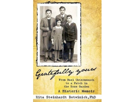 Livro Gratefully Yours From Nazi Untermensch to a Patch in the Rose Garden de Rita Steinhardt Botwinick (Inglês)