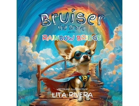 Livro Bruiser the Brave and the Rainbow Bridge de Lita Rivera (Inglês)