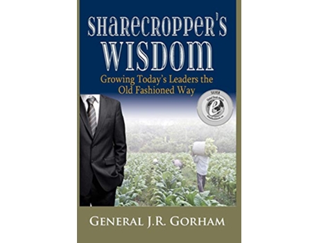 Livro Sharecroppers Wisdom Growing Todays Leaders the Old Fashioned Way de General JR Gorham (Inglês)