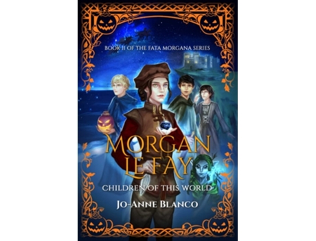 Livro Morgan Le Fay Children Of This World De Jo-annne Blanco (inglês)