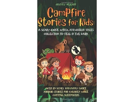 Livro Campfire Stories for Kids Over 20 Scary and Funny Short Horror Stories for Children While Camping or for Sleepovers de Johnny Nelson (Inglês)