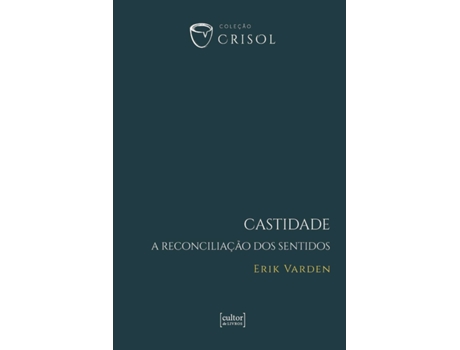 Livro Castidade A Reconciliação Dos Sentidos De Erik Varden (português Do Brasil)