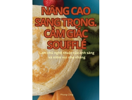 Livro NÂNG CAO SANG TR?NG. C?M GIÁC SOUFFLÉ de Phong Công (Inglês)