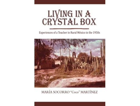 Livro Living in a Crystal Box Experiences of a Teacher in Rural Mexico in the 1950s de Maria Socorro Martinez (Inglês)