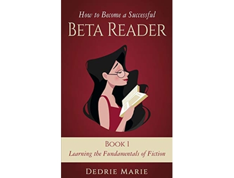 Livro How to Become a Successful Beta Reader Book 1 Learning the Fundamentals of Fiction de Dedrie Marie (Inglês)