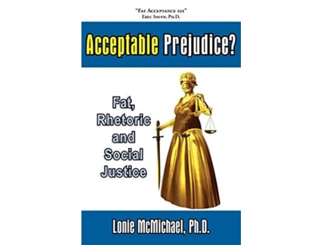 Livro Acceptable Prejudice? Fat, Rhetoric And Social Justice De Lonie Mcmichael E Ph D Lonie Mcmichael (inglês)