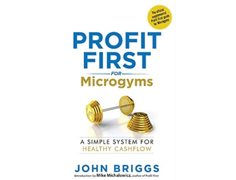 Livro Profit First for Microgyms A Simple System for Healthy Cashflow de John Briggs (Inglês)