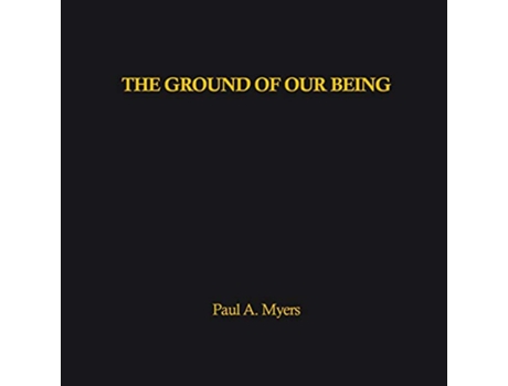 Livro The Ground of our Being de Paul A Myers (Inglês)