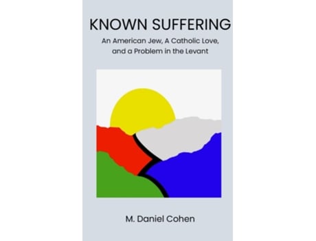 Livro Known Suffering An American Jew, a Catholic Love, and a Problem in the Levant de M Daniel Cohen (Inglês)