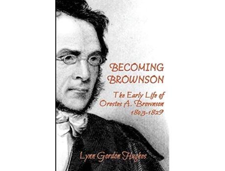 Livro Becoming Brownson The Early Life of Orestes A Brownson 18031829 de Lynn Gordon Hughes (Inglês)