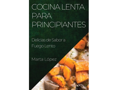Livro Cocina Lenta para Principiantes Delicias de Sabor a Fuego Lento de Marta López (Inglês)