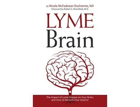 Livro Lyme Brain The Impact of Lyme Disease on Your Brain and How To Reclaim Your Smarts de Dr Nicola McFadzean Ducharme ND (Inglês)