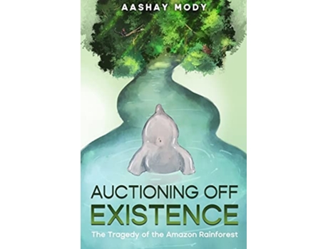 Livro Auctioning Off Existence The Tragedy of the Amazon Rainforest de Aashay Mody (Inglês)