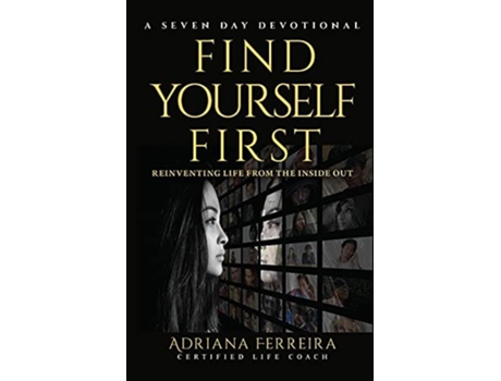 Livro Find Yourself First Reinventing Yourself From The Inside Out De Adriana Ferreira (inglês)