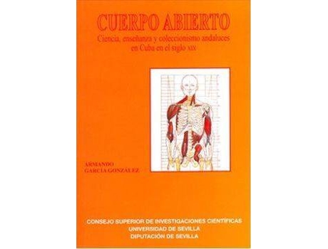 Livro Cuerpo Abierto : Ciencia, Ensenanza y Coleccionismo Andaluces En Cuba En El Siglo XIX de Armando Garcia Gonzalez (Espanhol)