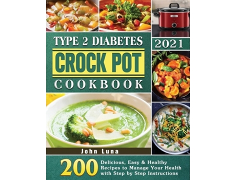 Livro Type 2 Diabetes Crock Pot Cookbook 2021 De John Luna (inglês)