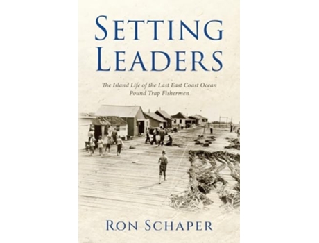Livro Setting Leaders The Island Life of the Last East Coast Ocean Pound Trap Fishermen de Ron Schaper (Inglês)