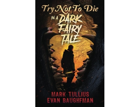 Livro Try Not to Die In a Dark Fairy Tale An Interactive Adventure de Mark Tullius e Evan Baughfman (Inglês)