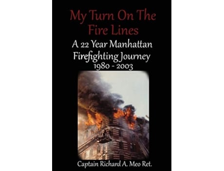 Livro My Turn on the Fire Lines A 22 Year Manhattan Firefighting Journey de Richard A Meo (Inglês)