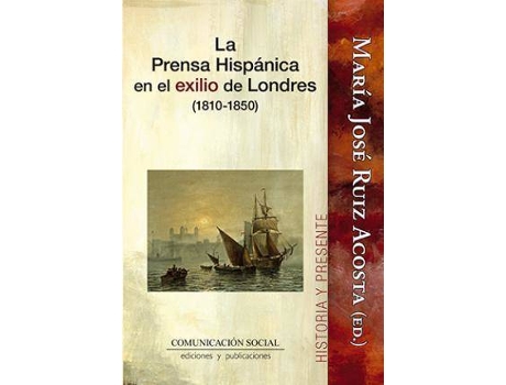 Livro La prensa hispánica en el exilio de Londres, 1810-1850 de Maria Jose Ruiz Acosta (Espanhol)