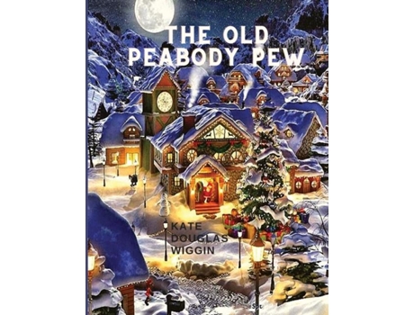 Livro The Old Peabody Pew A Christmas Romance Of A Country Church De Kate Douglas Wiggin (inglês)