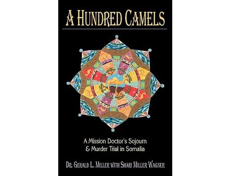 Livro A Hundred Camels A Mission Doctors Sojourn and Murder Trial in Somalia de Gerald L Miller (Inglês)