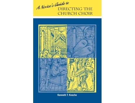 Livro A Novices Guide to Directing A Church Choir de Kenneth T Kosche (Inglês)