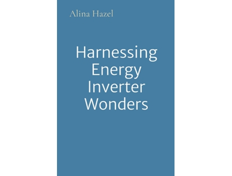 Livro Harnessing Energy Inverter Wonders de Alina Hazel (Inglês)