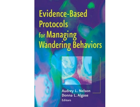 Livro EvidenceBased Protocols for Managing Wandering Behaviors de Audrey L Nelson PhD RN FAAN (Inglês)