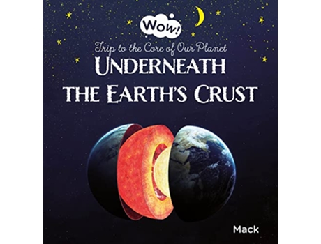 Livro Underneath the Earths Crust. Trip to the Core of Our Planet de Mack Van Gageldonk (Inglês - Capa Dura)
