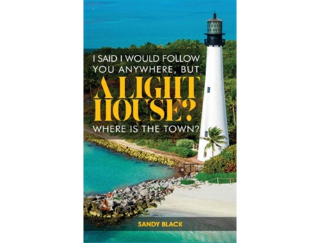 Livro I SAID I WOULD FOLLOW YOU ANYWHERE, BUT A LIGHTHOUSE? WHERES THE TOWN? de Sandy Black (Inglês)