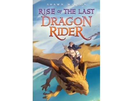 Livro Rise of the Last Dragon Rider A LitRPG Progression Fantasy de Shawn Wilson (Inglês)