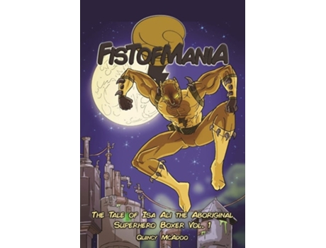 Livro Fistofmania The Tale Of Isa Ali The Aboriginal Superhero Boxer Vol. 1 De Quincy Mcadoo (inglês)
