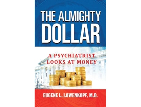 Livro The Almighty Dollar A Psychiatrist Looks At Money de Lowenkopf, Md et al. (Inglês)