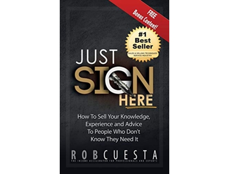 Livro Just Sign Here How to Sell Your Knowledge Experience and Advice to People Who Dont Know They Need It de Rob Cuesta (Inglês - Capa Dura)