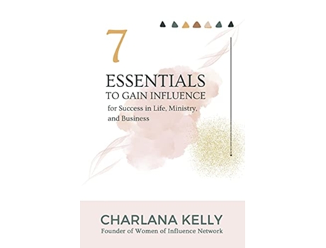 Livro 7 Essentials to Gain Influence for Success in Life Ministry and Business de Charlana Kelly (Inglês)