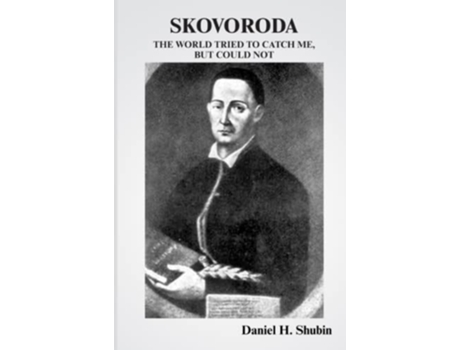 Livro Skovoroda The World Tried to Catch Me but Could Not de Daniel H Shubin Grigori Skovoroda (Inglês)