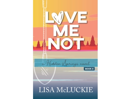 Livro Love Me Not A Hidden Springs Novel De Lisa Mcluckie (inglês)