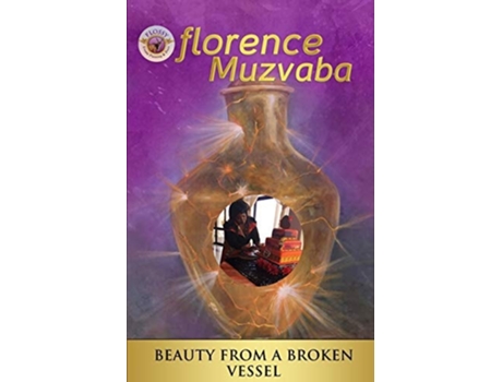 Livro Beauty From A Broken Vessel Be Inspired As You Come Out Of Your Comfort Zone De Florence Muzvaba (inglês)
