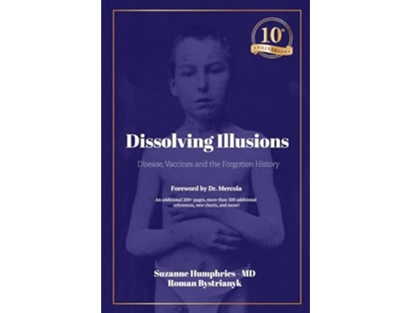 Livro Dissolving Illusions Disease, Vaccines, and the Forgotten History 10th Anniversary Edition de Roman Bystrianyk e Dr Suzanne Humphries (Inglês)