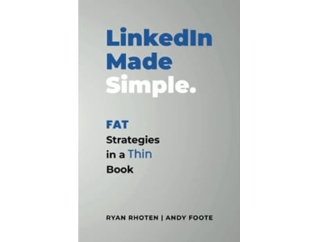Livro Linkedin Made Simple Fat Strategies In A Thin Book De Ryan Rhoten E Andy Foote (inglês)