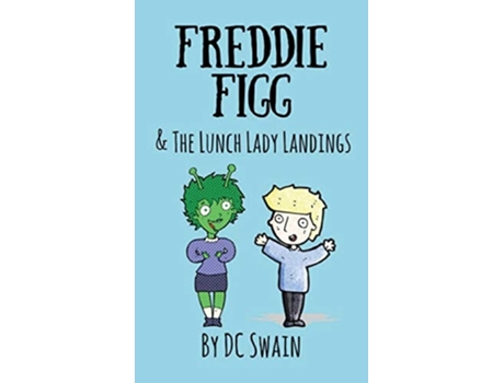 Livro Freddie Figg Amp The Lunch Lady Landings De Dc Swain (inglês)