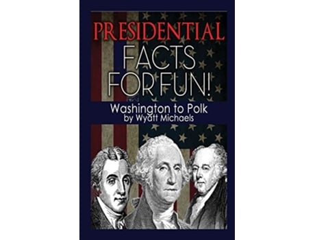 Livro Presidential Facts For Fun! Washington To Polk De Wyatt Michaels (inglês)