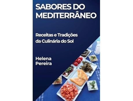 Livro Sabores do Mediterrâneo Receitas e Tradições da Culinária do Sol de Helena Pereira (Português)
