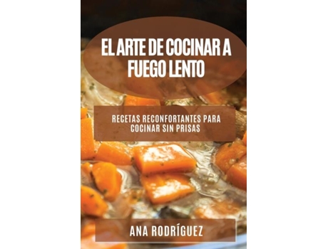 Livro El Arte de Cocinar a Fuego Lento Recetas reconfortantes para cocinar sin prisas de Ana Rodríguez (Inglês)