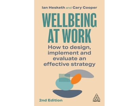 Livro Wellbeing at Work How to Design, Implement and Evaluate an Effective Strategy de Ian Hesketh e Cary Cooper (Inglês - Capa Dura)