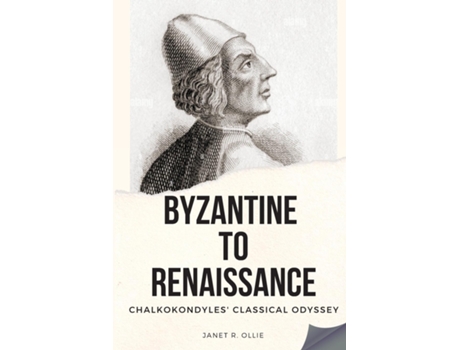 Livro Byzantine to Renaissance Chalkokondyles Classical Odyssey de Janet R Ollie (Inglês)